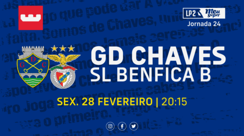 Antevisão GD Chaves x SL Benfica B (J24): Em busca da terceira