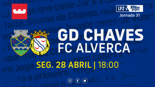 GD Chaves vs FC Alverca – Jornada 31: Vencer para manter o sonho!