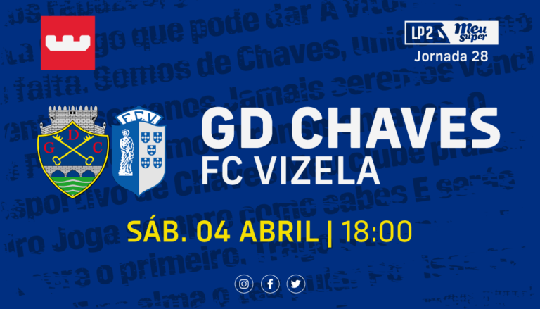 GD Chaves vs FC Vizela (J28): Jogo de tudo ou nada